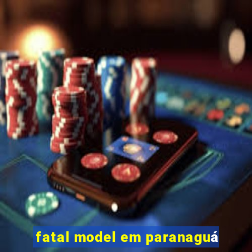 fatal model em paranaguá